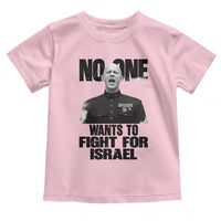 No One Wants To Fight For Israel Marine Veteran Statement Toddler T Shirt America First Freedom Anti War