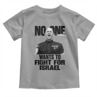 No One Wants To Fight For Israel Marine Veteran Statement Toddler T Shirt America First Freedom Anti War