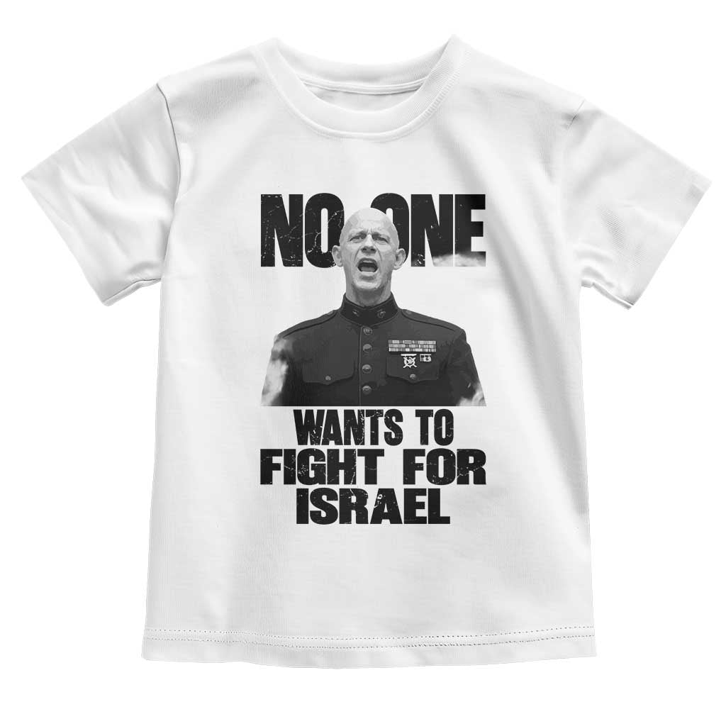 No One Wants To Fight For Israel Marine Veteran Statement Toddler T Shirt America First Freedom Anti War