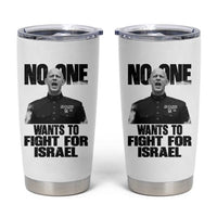 No One Wants To Fight For Israel Marine Veteran Statement Tumbler Cup America First Freedom Anti War