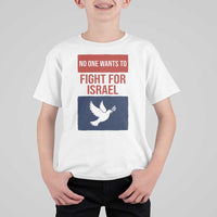 No One Wants To Fight For Israel Dove T Shirt For Kid Peace Freedom Supporter Anti War