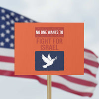 No One Wants To Fight For Israel Dove Protest Sign Peace Freedom Supporter Anti War