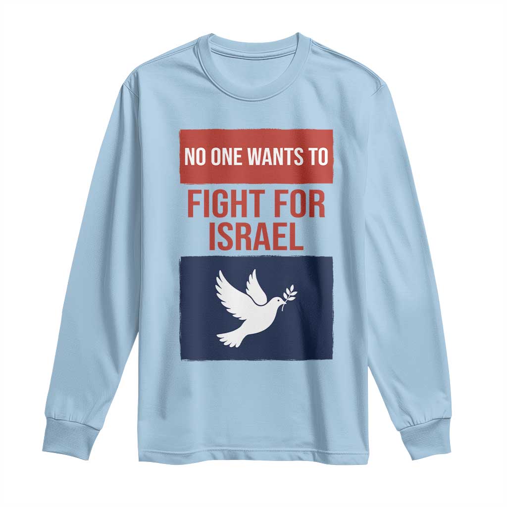 No One Wants To Fight For Israel Dove Long Sleeve Shirt Peace Freedom Supporter Anti War