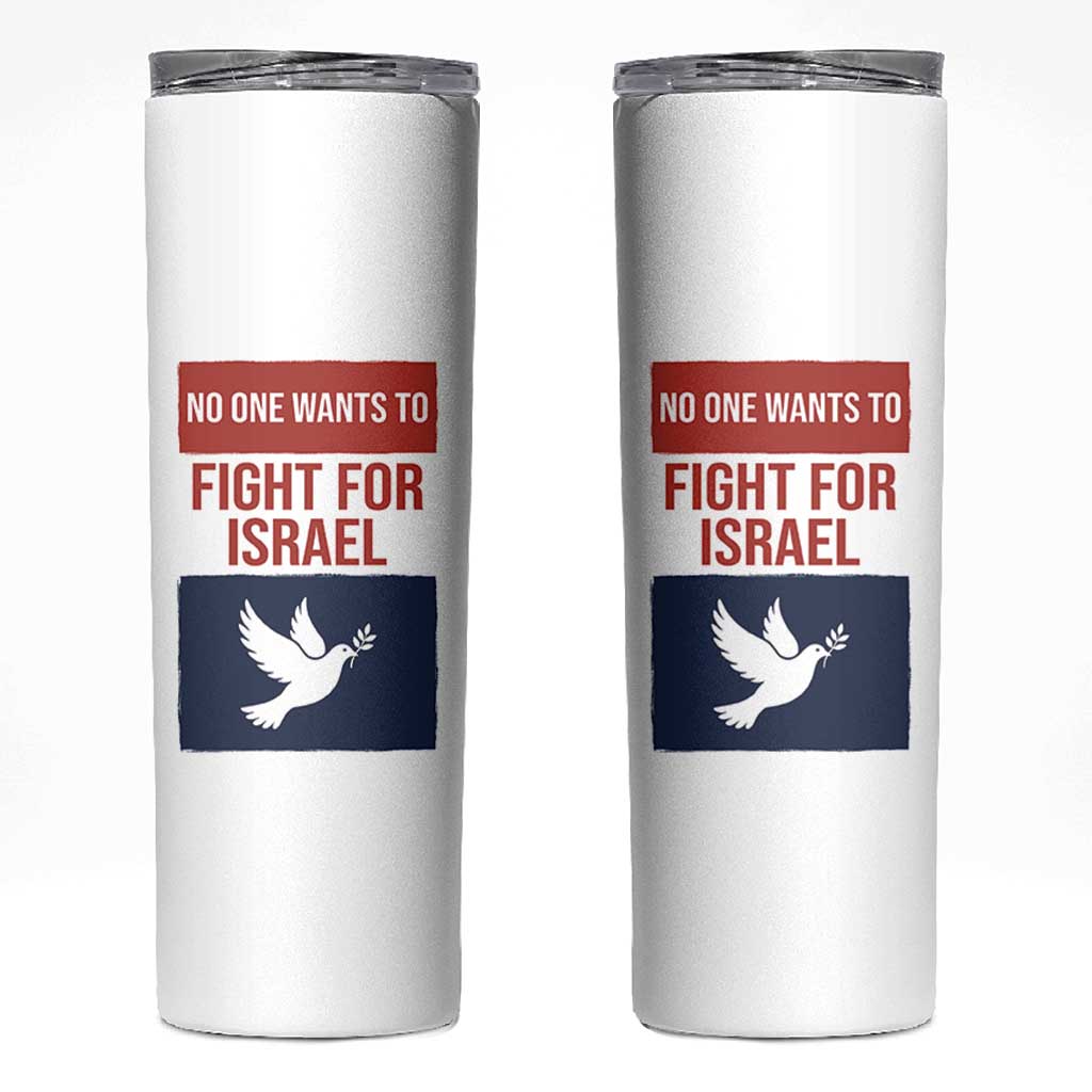 No One Wants To Fight For Israel Dove Skinny Tumbler Peace Freedom Supporter Anti War