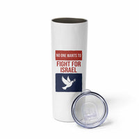 No One Wants To Fight For Israel Dove Skinny Tumbler Peace Freedom Supporter Anti War