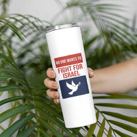 No One Wants To Fight For Israel Dove Skinny Tumbler Peace Freedom Supporter Anti War
