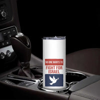 No One Wants To Fight For Israel Dove Skinny Tumbler Peace Freedom Supporter Anti War