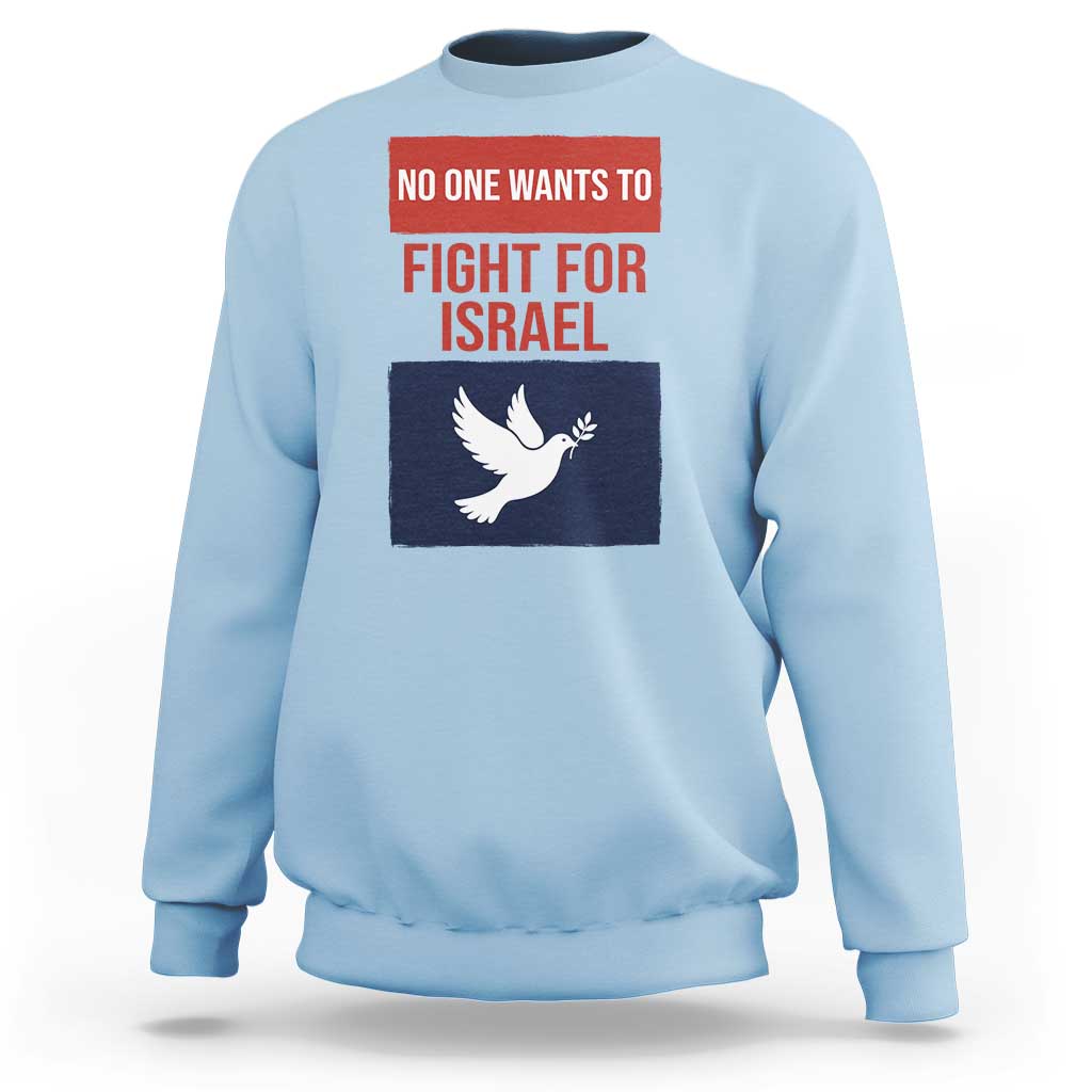 No One Wants To Fight For Israel Dove Sweatshirt Peace Freedom Supporter Anti War