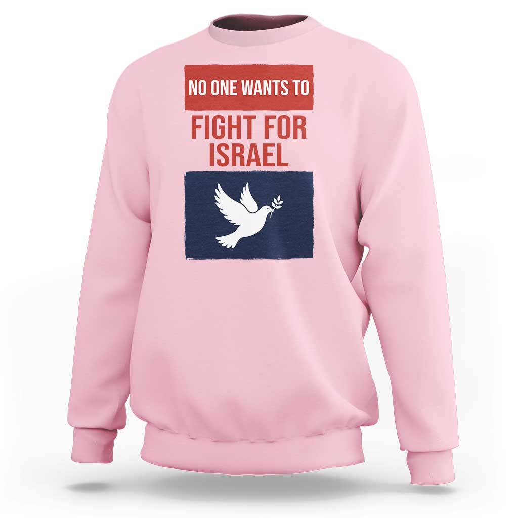 No One Wants To Fight For Israel Dove Sweatshirt Peace Freedom Supporter Anti War