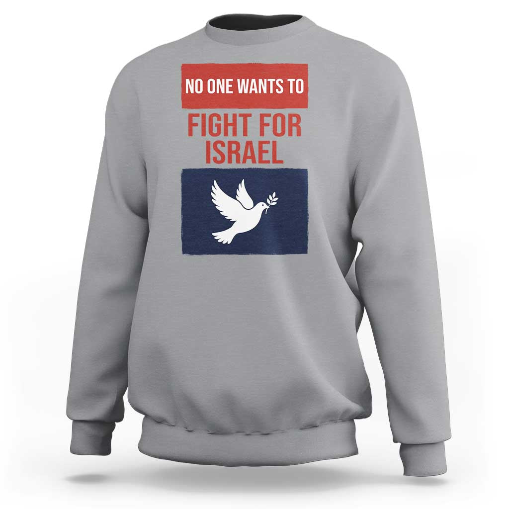 No One Wants To Fight For Israel Dove Sweatshirt Peace Freedom Supporter Anti War