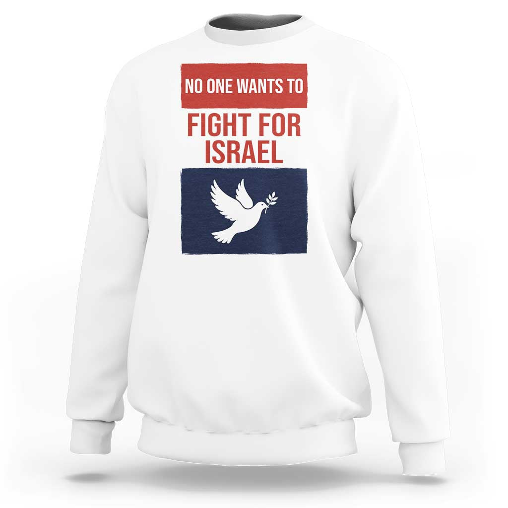 No One Wants To Fight For Israel Dove Sweatshirt Peace Freedom Supporter Anti War