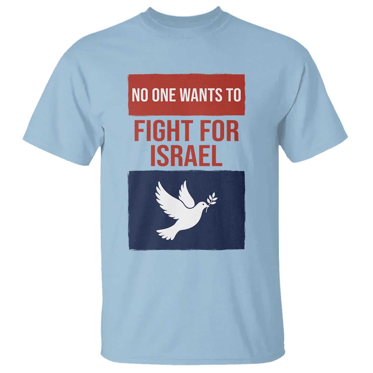 No One Wants To Fight For Israel Dove T Shirt Peace Freedom Supporter Anti War