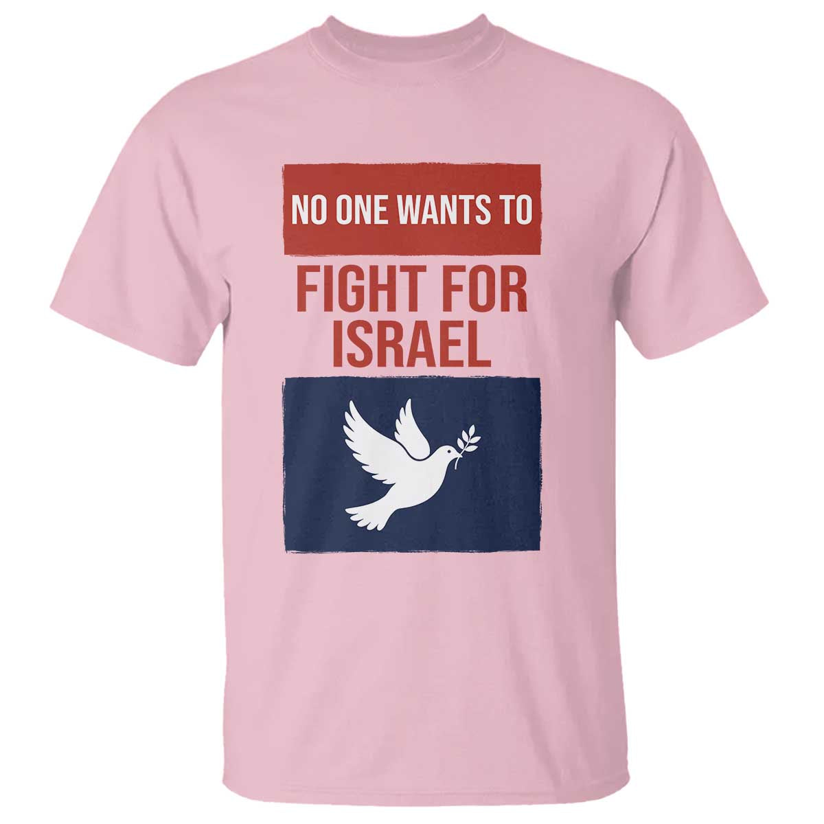 No One Wants To Fight For Israel Dove T Shirt Peace Freedom Supporter Anti War