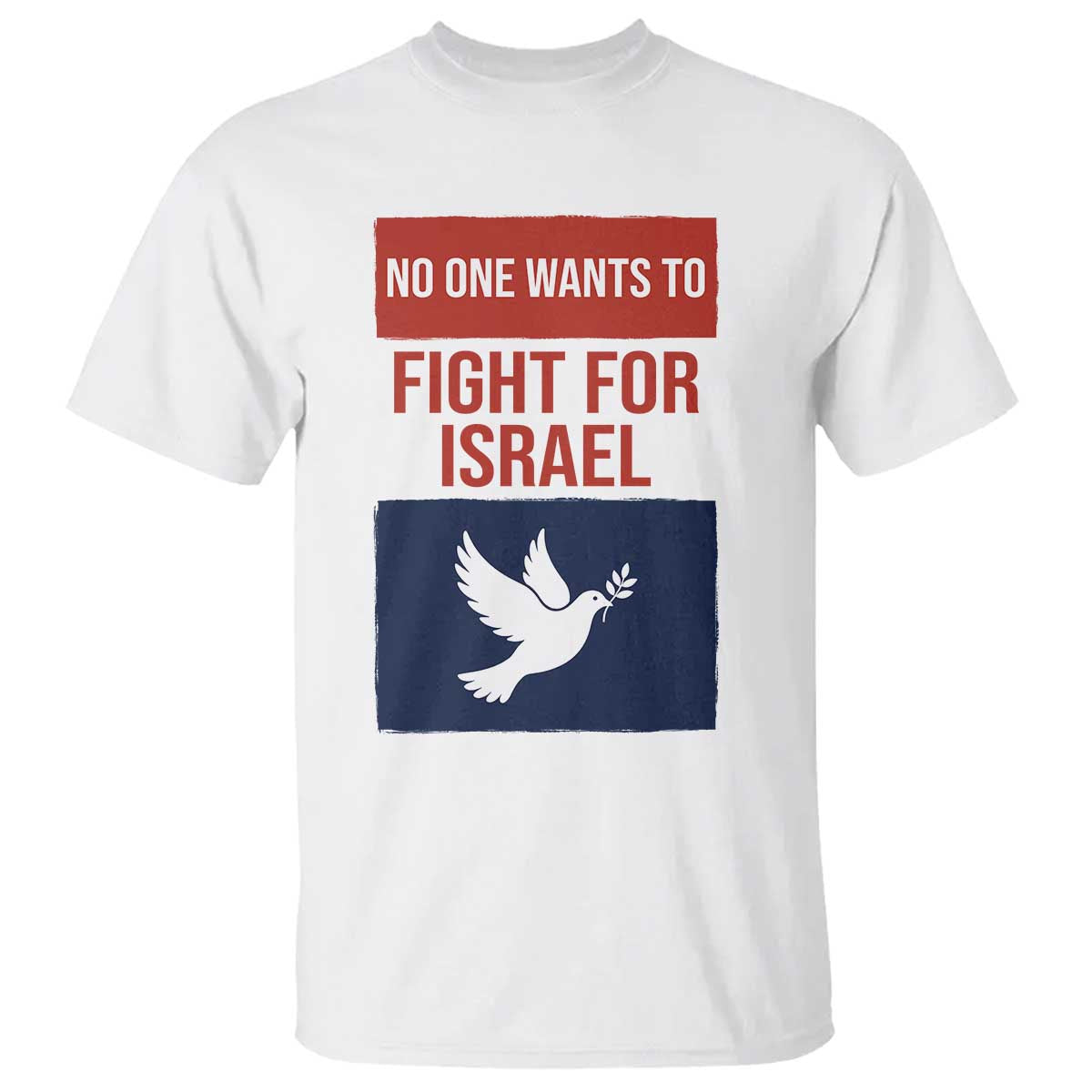No One Wants To Fight For Israel Dove T Shirt Peace Freedom Supporter Anti War