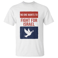 No One Wants To Fight For Israel Dove T Shirt Peace Freedom Supporter Anti War