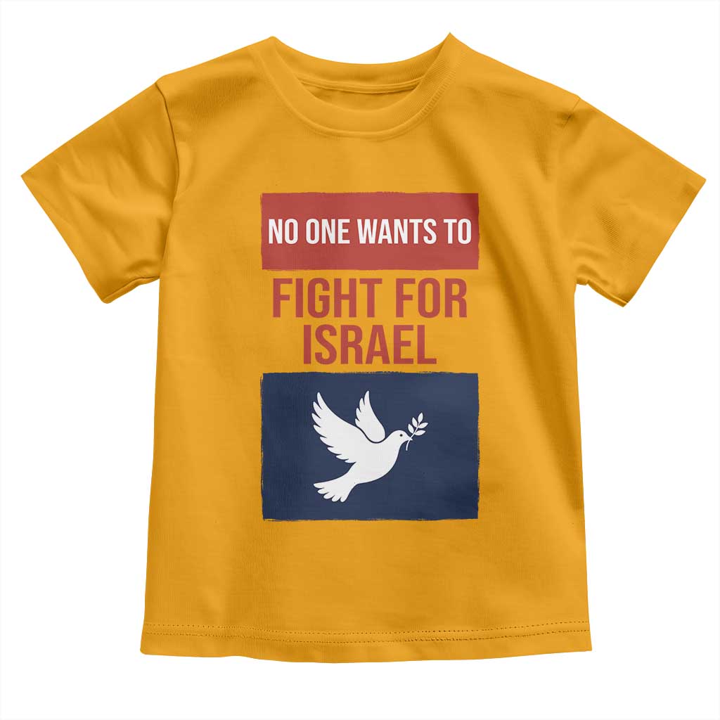 No One Wants To Fight For Israel Dove Toddler T Shirt Peace Freedom Supporter Anti War
