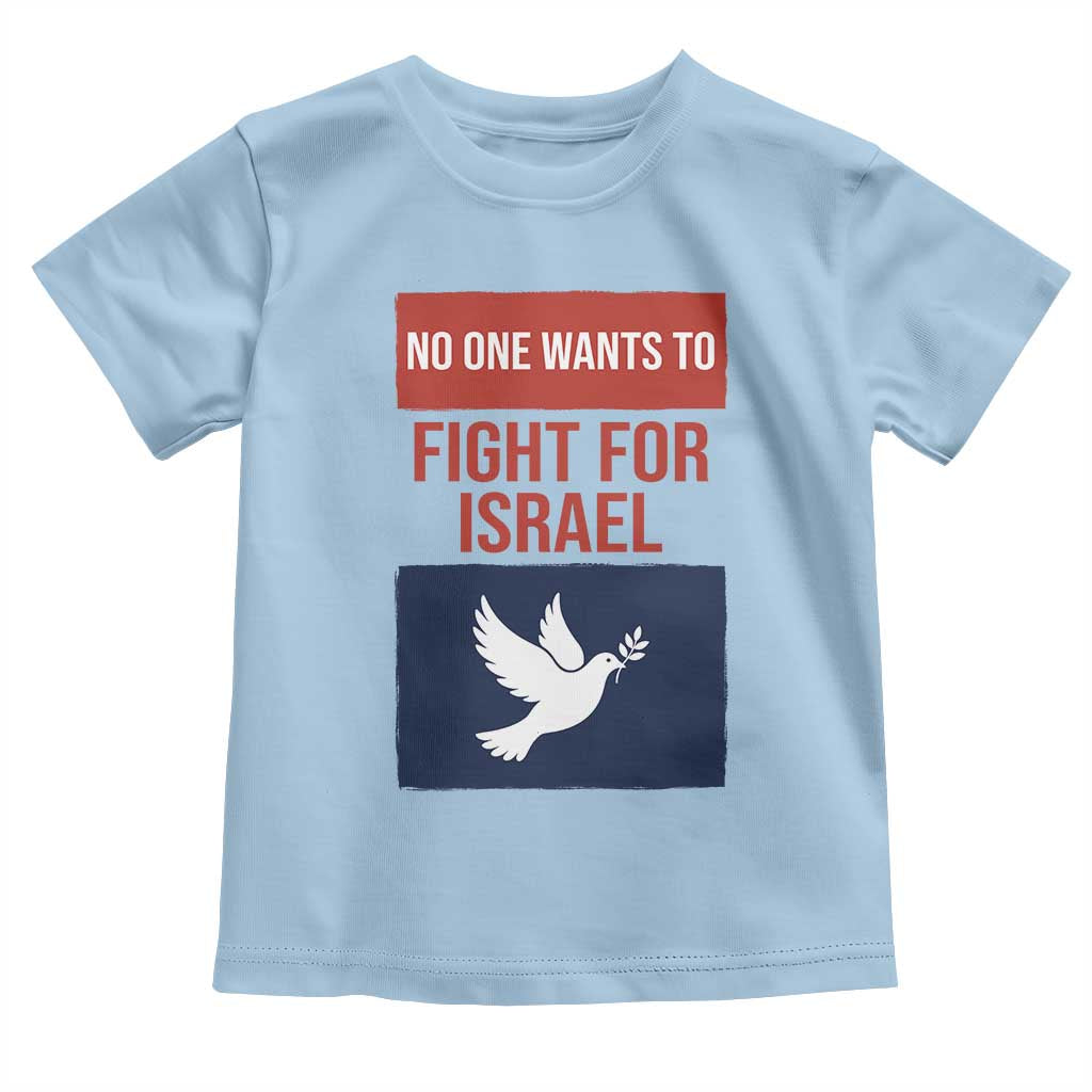 No One Wants To Fight For Israel Dove Toddler T Shirt Peace Freedom Supporter Anti War