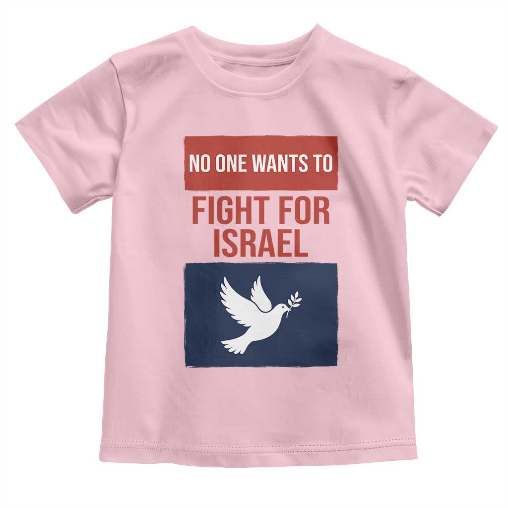 No One Wants To Fight For Israel Dove Toddler T Shirt Peace Freedom Supporter Anti War