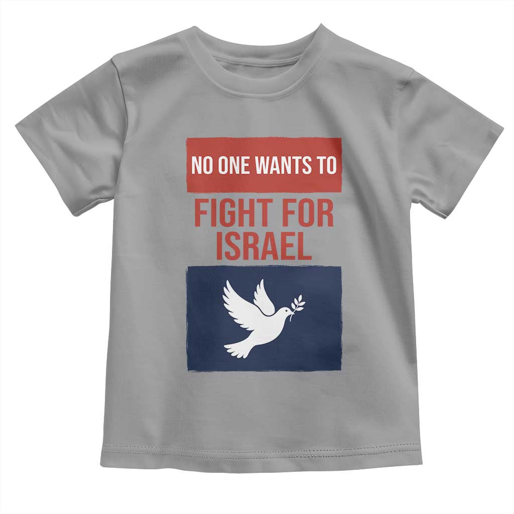 No One Wants To Fight For Israel Dove Toddler T Shirt Peace Freedom Supporter Anti War
