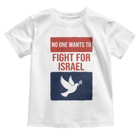 No One Wants To Fight For Israel Dove Toddler T Shirt Peace Freedom Supporter Anti War