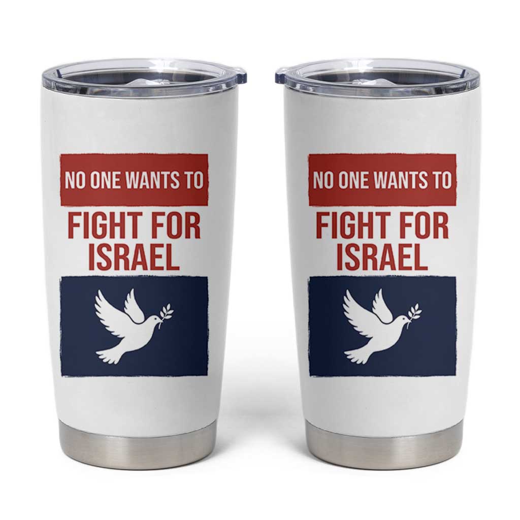 No One Wants To Fight For Israel Dove Tumbler Cup Peace Freedom Supporter Anti War