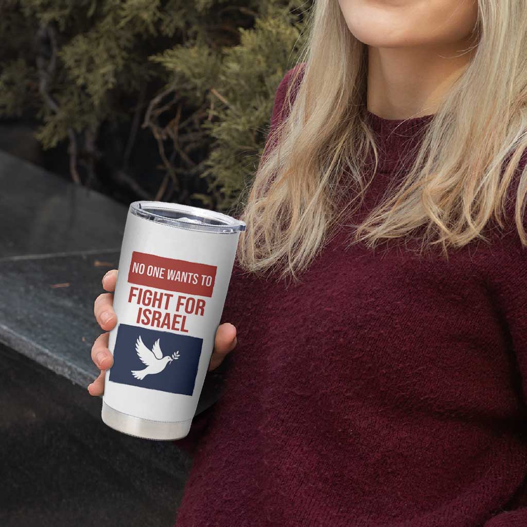 No One Wants To Fight For Israel Dove Tumbler Cup Peace Freedom Supporter Anti War