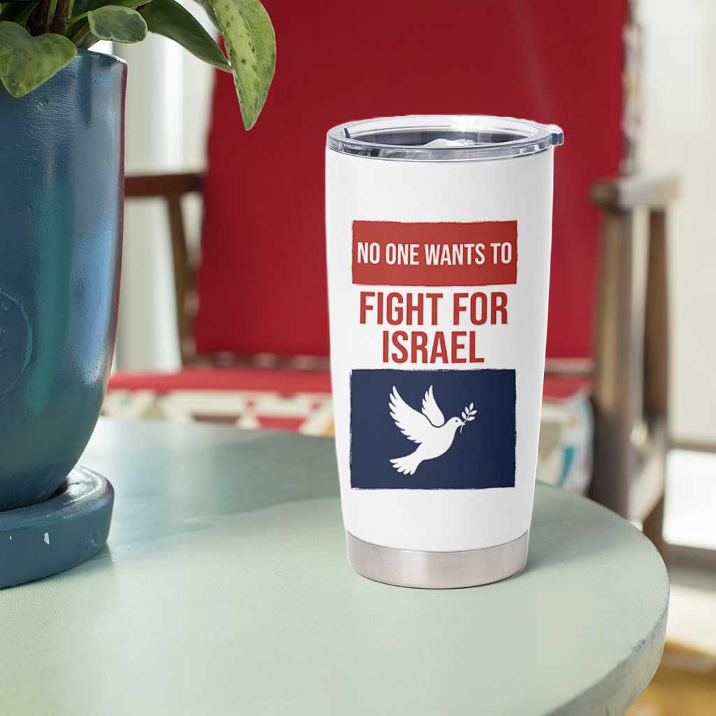 No One Wants To Fight For Israel Dove Tumbler Cup Peace Freedom Supporter Anti War