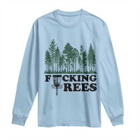 Funny Forest Disc Golf Humor Fcking Trees Long Sleeve Shirt