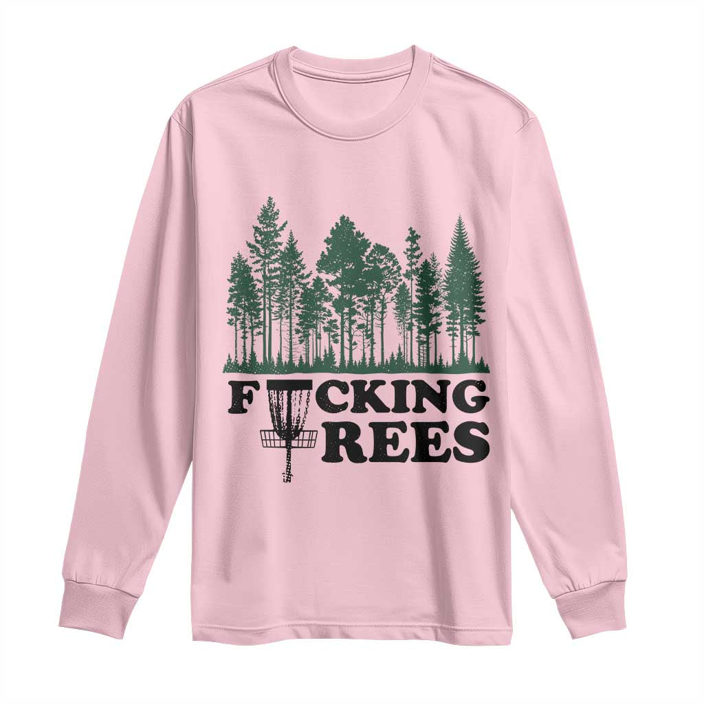 Funny Forest Disc Golf Humor Fcking Trees Long Sleeve Shirt