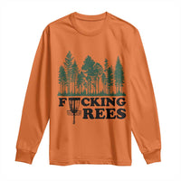 Funny Forest Disc Golf Humor Fcking Trees Long Sleeve Shirt