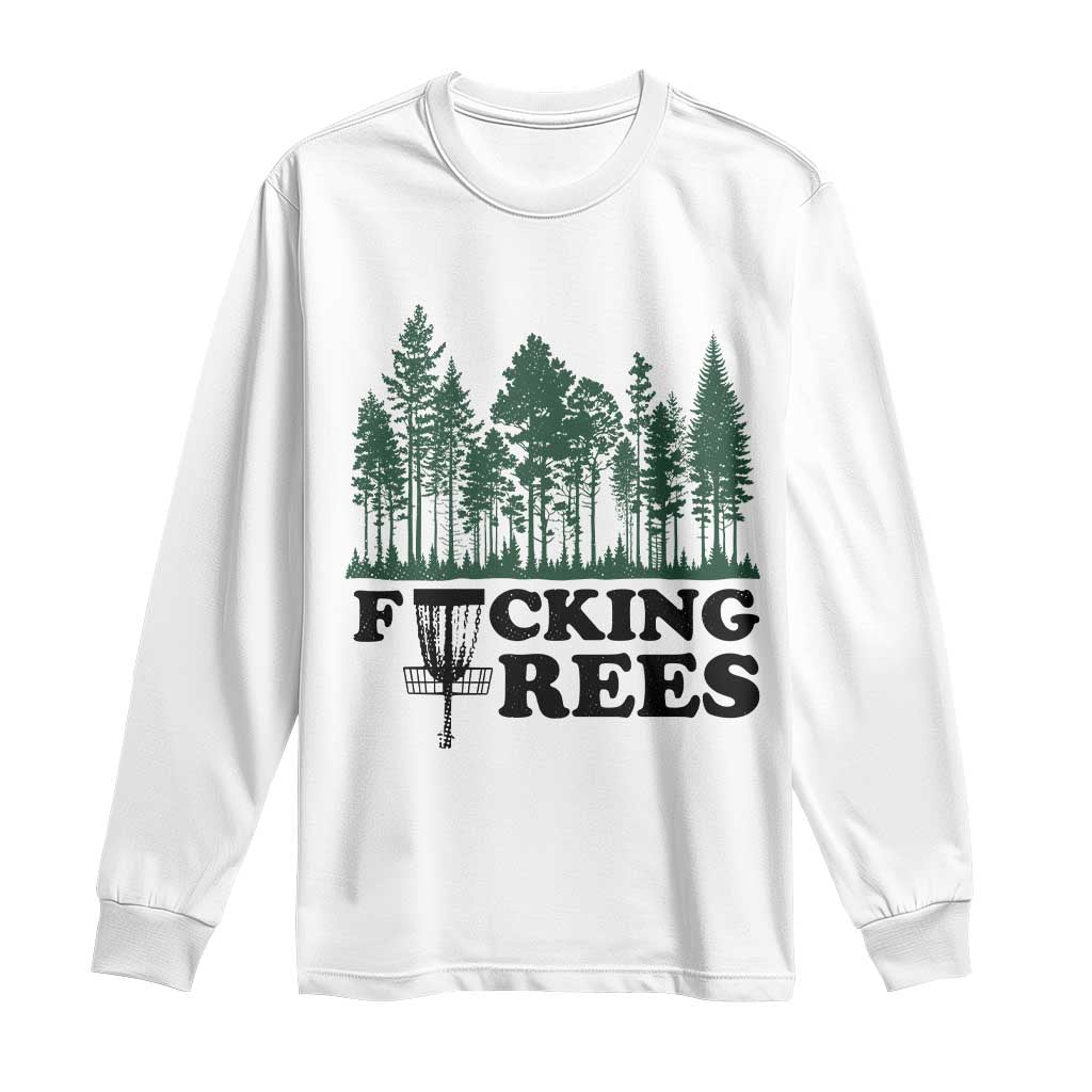 Funny Forest Disc Golf Humor Fcking Trees Long Sleeve Shirt