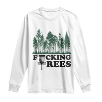 Funny Forest Disc Golf Humor Fcking Trees Long Sleeve Shirt