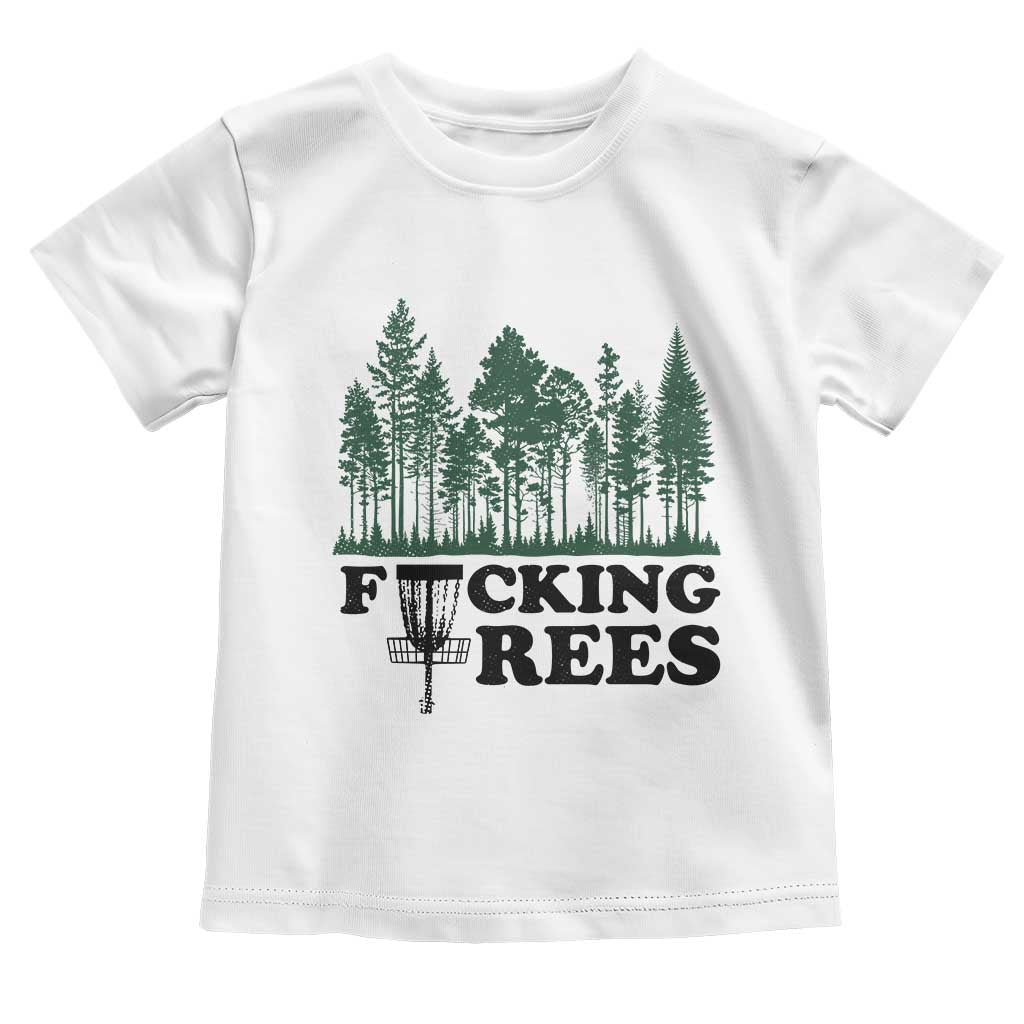 Funny Forest Disc Golf Humor Fcking Trees Toddler T Shirt