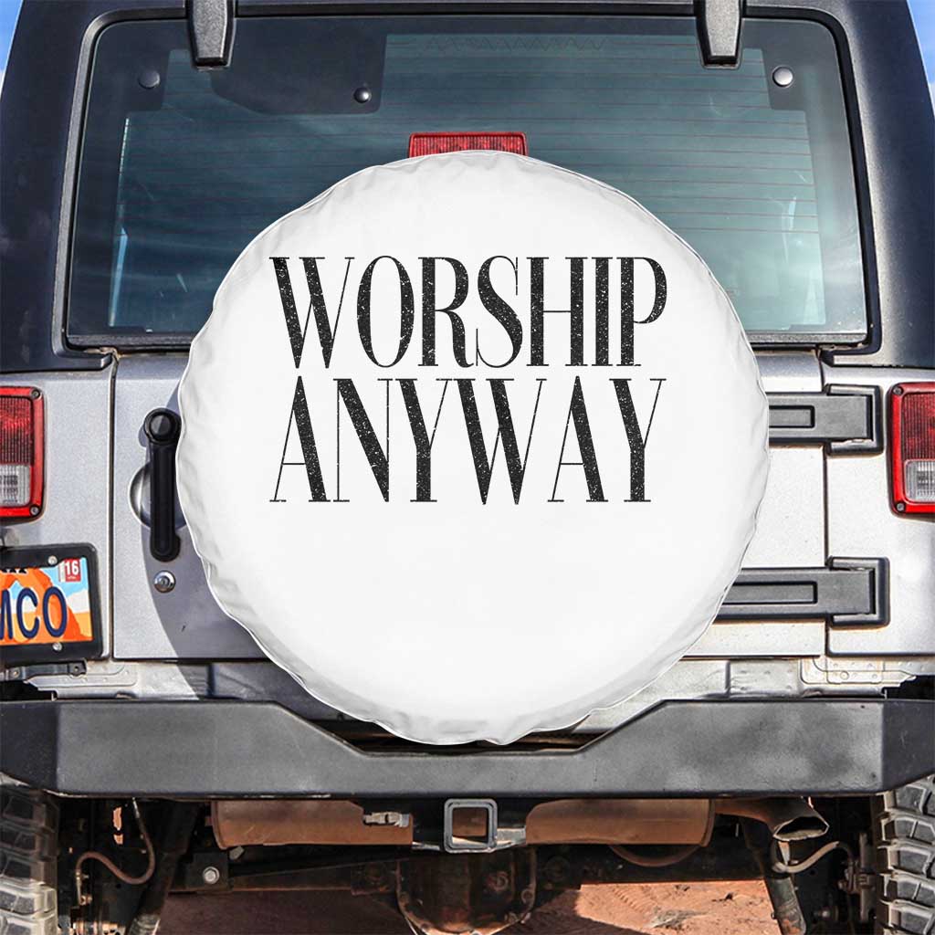 Worship Anyway Inspirational Christian Faith Statement Spare Tire Cover