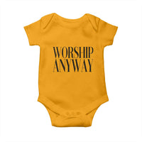 Worship Anyway Inspirational Christian Faith Statement Baby Onesie
