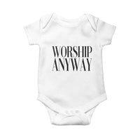 Worship Anyway Inspirational Christian Faith Statement Baby Onesie