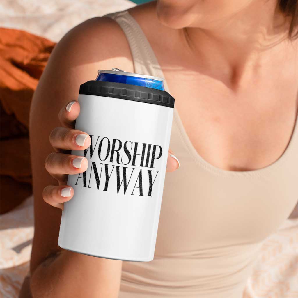 Worship Anyway Inspirational Christian Faith Statement 4 in 1 Can Cooler Tumbler