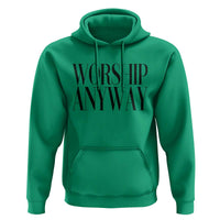Worship Anyway Inspirational Christian Faith Statement Hoodie