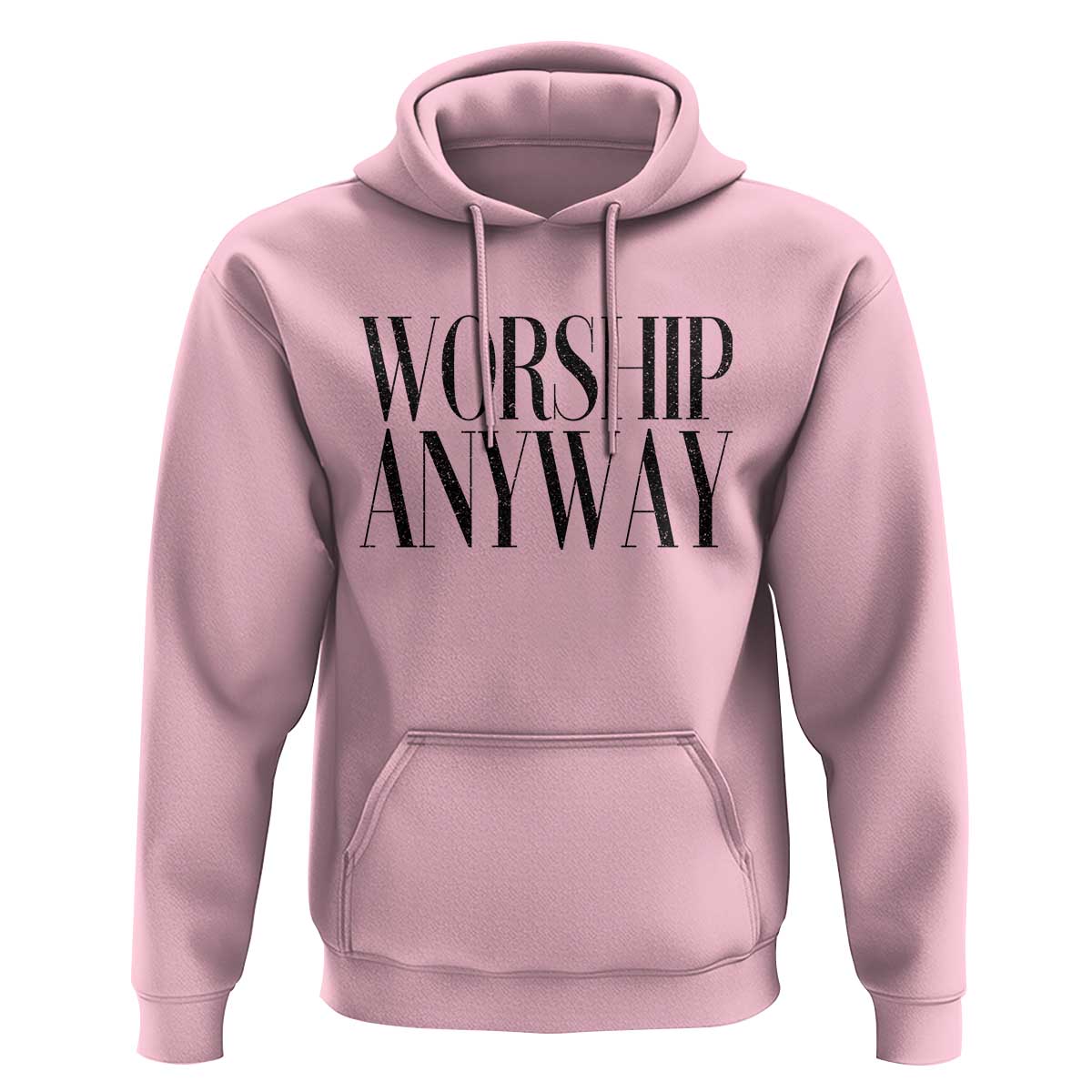 Worship Anyway Inspirational Christian Faith Statement Hoodie