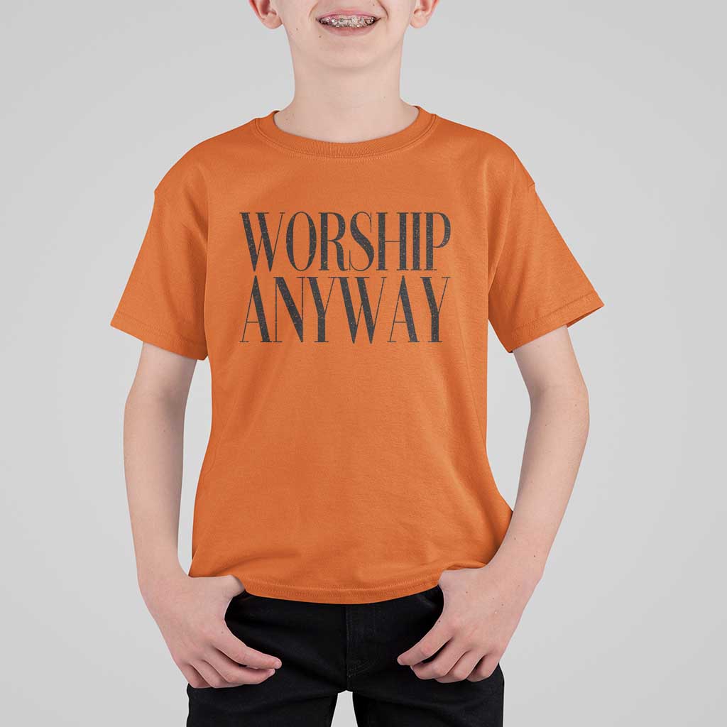 Worship Anyway Inspirational Christian Faith Statement T Shirt For Kid