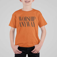 Worship Anyway Inspirational Christian Faith Statement T Shirt For Kid