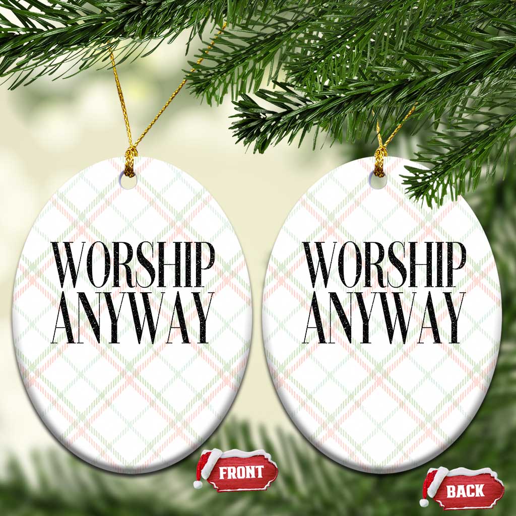 Worship Anyway Inspirational Christian Faith Statement Ceramic Ornament