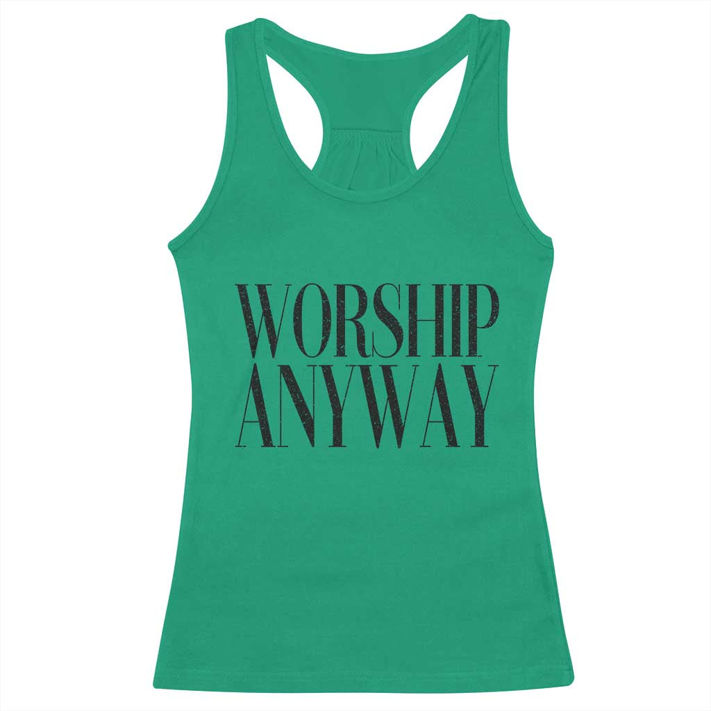 Worship Anyway Inspirational Christian Faith Statement Racerback Tank Top