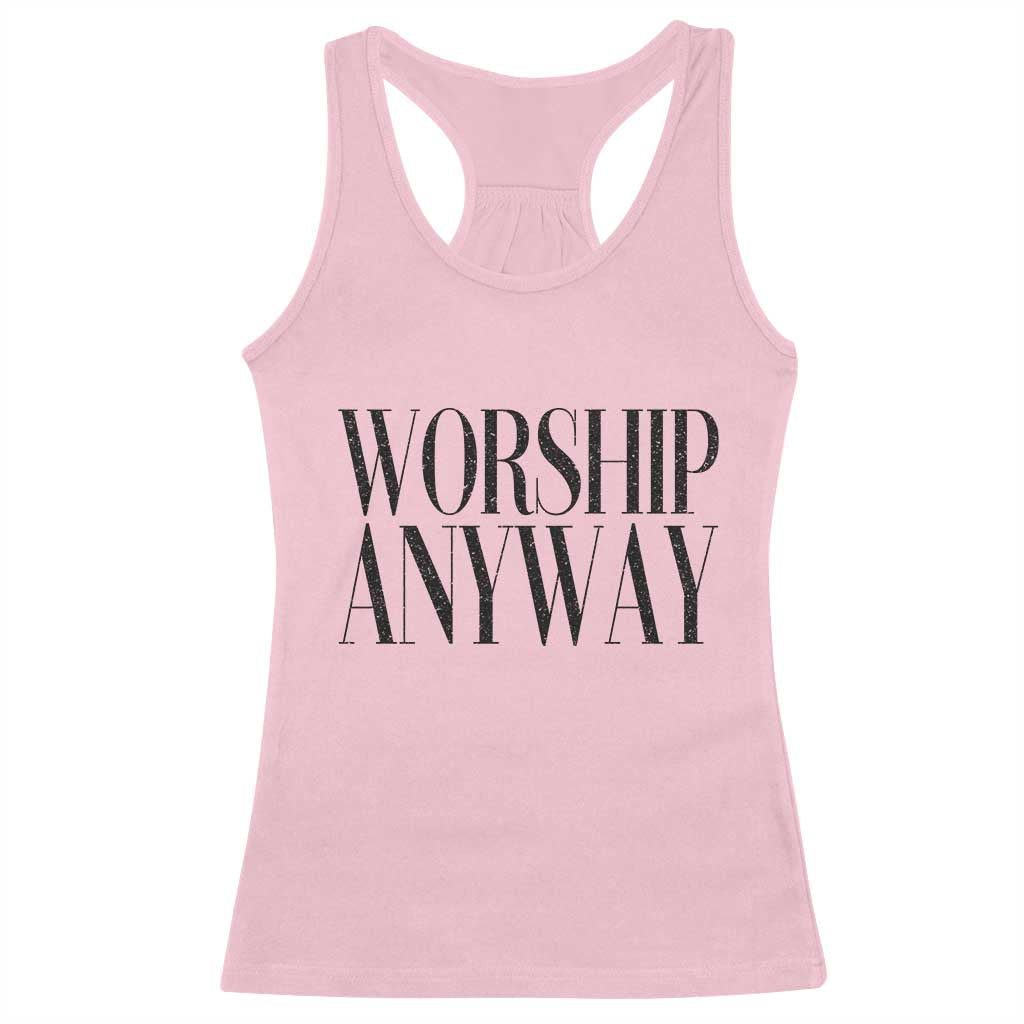 Worship Anyway Inspirational Christian Faith Statement Racerback Tank Top