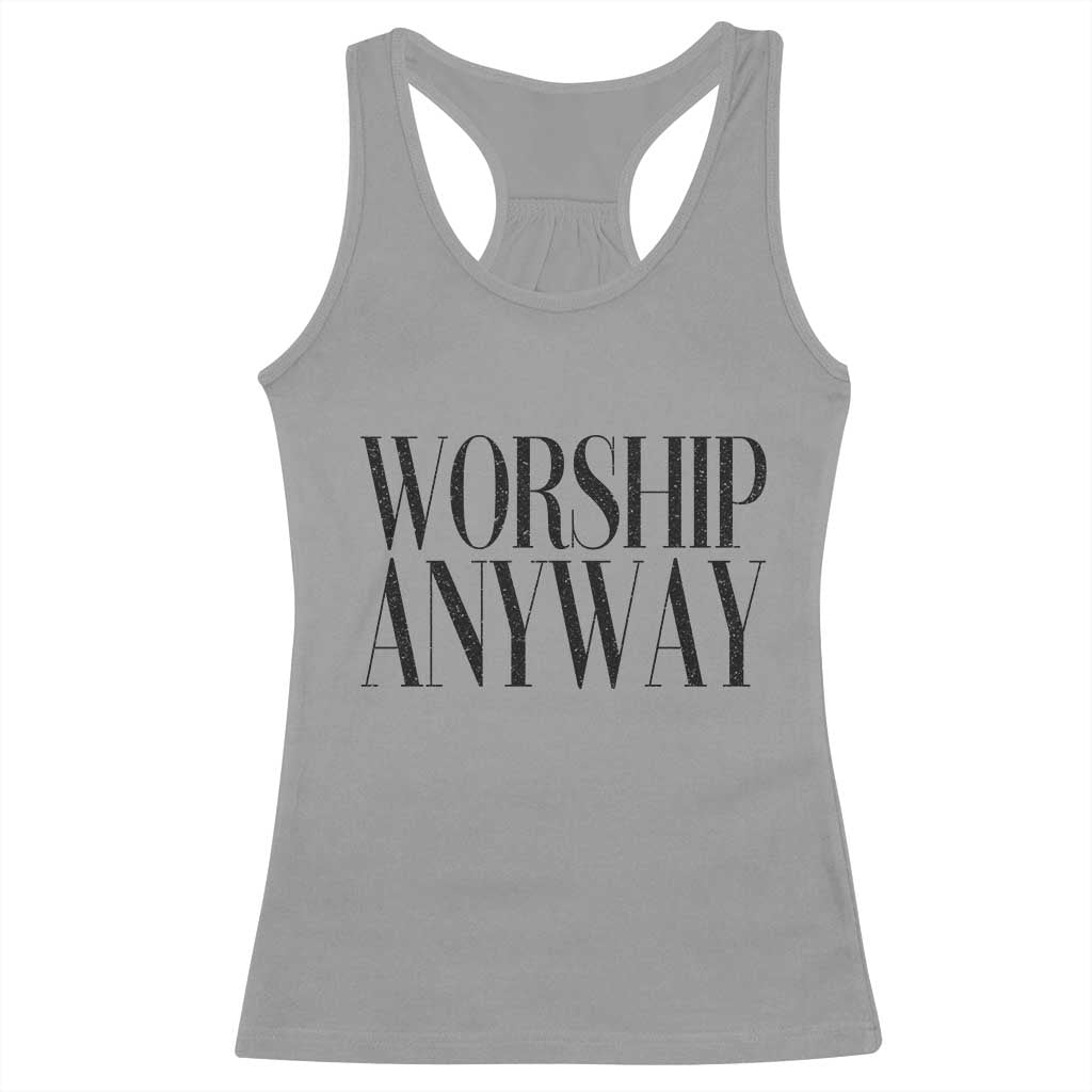 Worship Anyway Inspirational Christian Faith Statement Racerback Tank Top