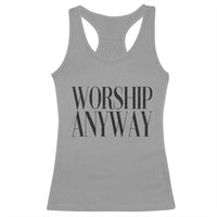 Worship Anyway Inspirational Christian Faith Statement Racerback Tank Top