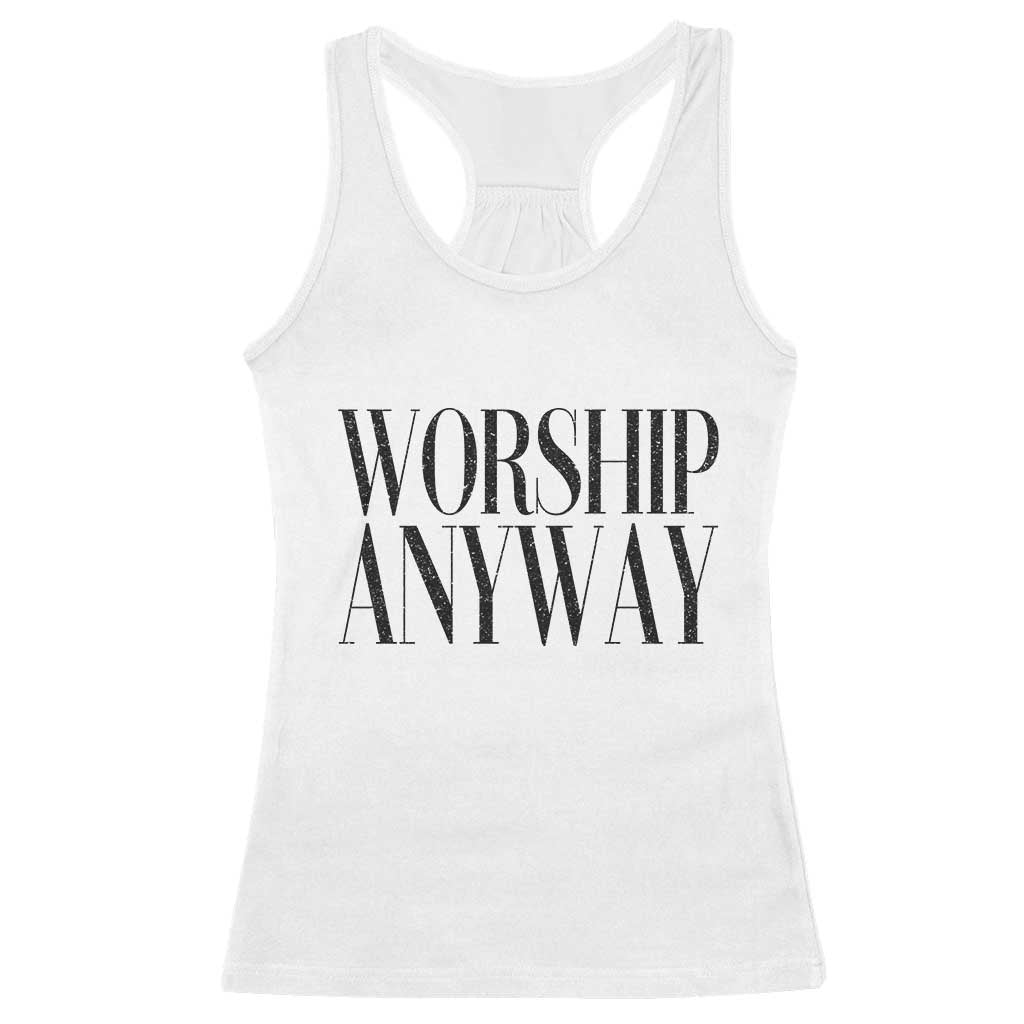 Worship Anyway Inspirational Christian Faith Statement Racerback Tank Top