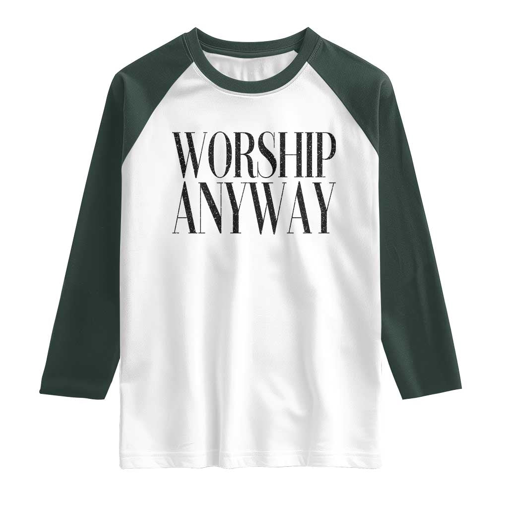 Worship Anyway Inspirational Christian Faith Statement Raglan Shirt