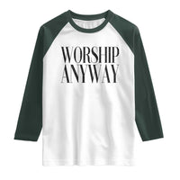 Worship Anyway Inspirational Christian Faith Statement Raglan Shirt