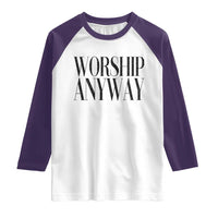 Worship Anyway Inspirational Christian Faith Statement Raglan Shirt